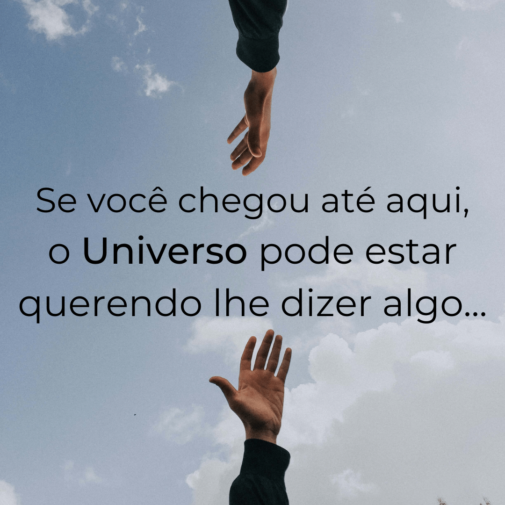 Se você chegou até aqui, o Universo pode estar querendo lhe dizer algo... (1)